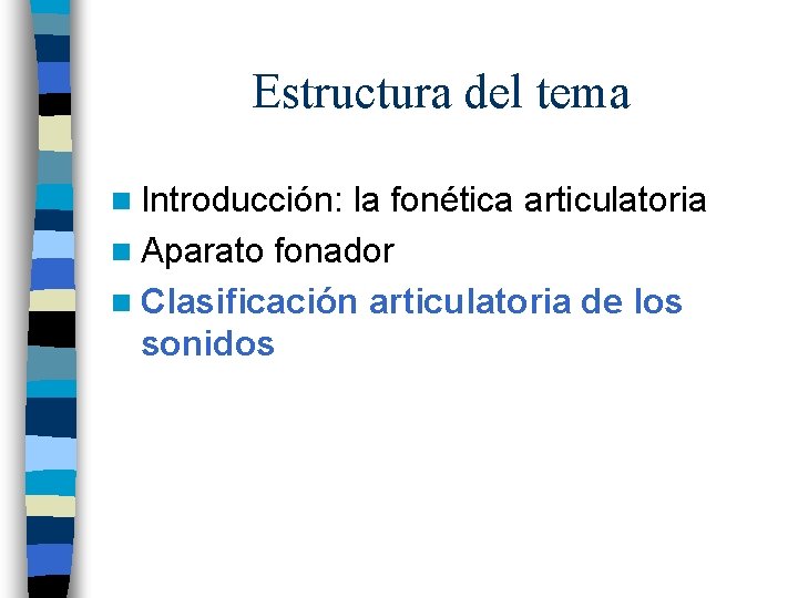 Estructura del tema n Introducción: la fonética articulatoria n Aparato fonador n Clasificación articulatoria
