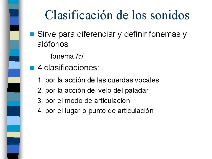 Clasificación de los sonidos n Sirve para diferenciar y definir fonemas y alófonos fonema