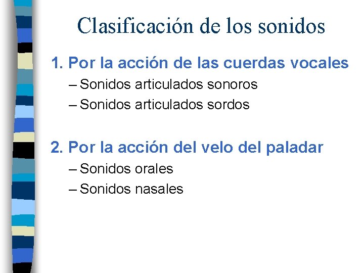 Clasificación de los sonidos 1. Por la acción de las cuerdas vocales – Sonidos