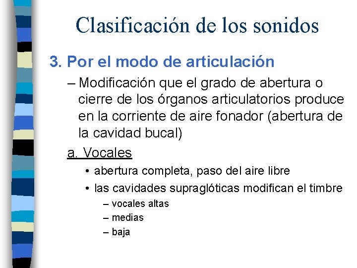 Clasificación de los sonidos 3. Por el modo de articulación – Modificación que el