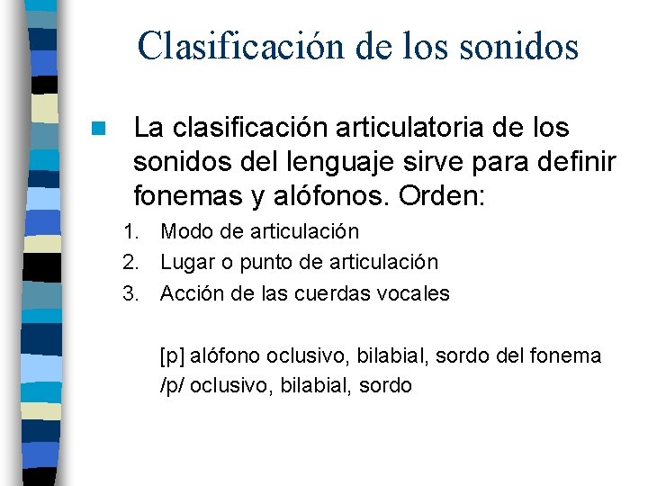 Clasificación de los sonidos n La clasificación articulatoria de los sonidos del lenguaje sirve