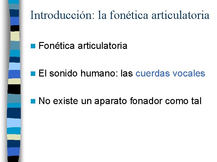 Introducción: la fonética articulatoria n Fonética n El articulatoria sonido humano: las cuerdas vocales