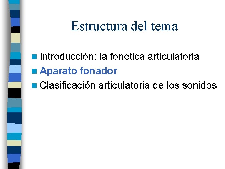 Estructura del tema n Introducción: la fonética articulatoria n Aparato fonador n Clasificación articulatoria