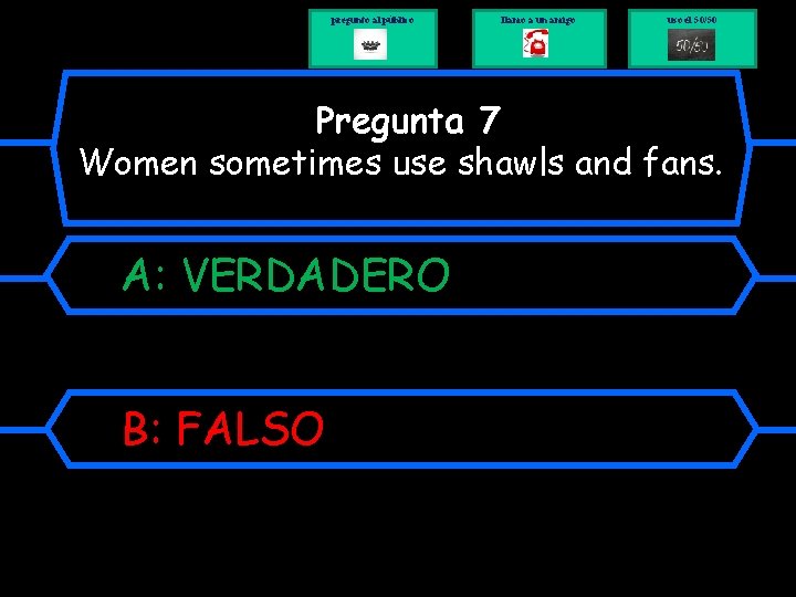 pregunto al público llamo a un amigo uso el 50/50 Pregunta 7 Women sometimes