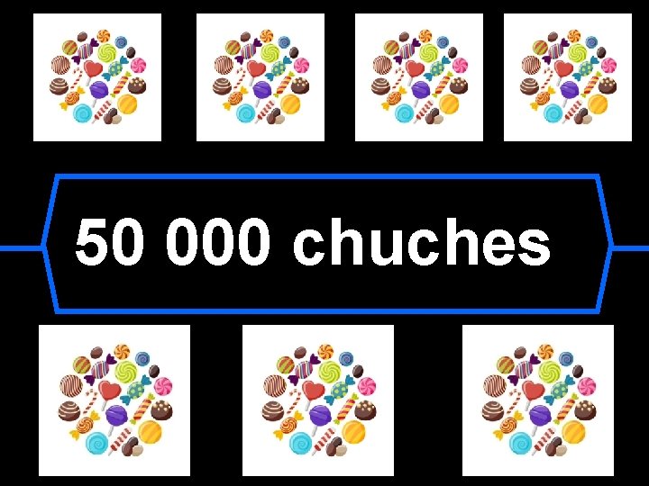 50 000 chuches 