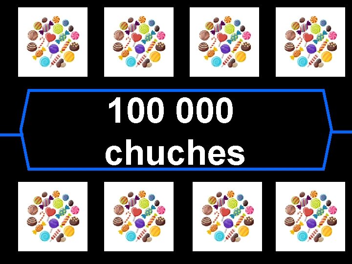 100 000 chuches 