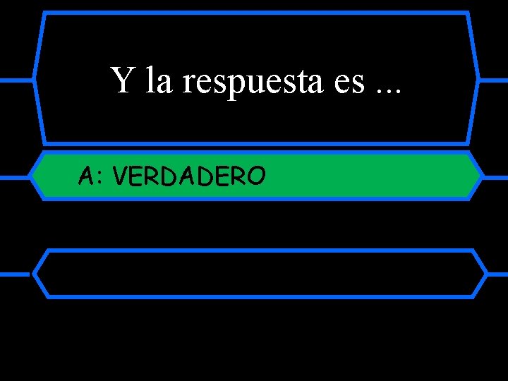 Y la respuesta es. . . A: VERDADERO 