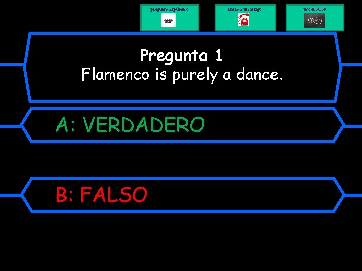 pregunto al público llamo a un amigo Pregunta 1 Flamenco is purely a dance.