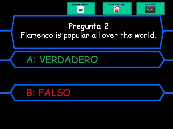 pregunto al público llamo a un amigo uso el 50/50 Pregunta 2 Flamenco is