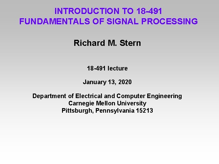 INTRODUCTION TO 18 -491 FUNDAMENTALS OF SIGNAL PROCESSING Richard M. Stern 18 -491 lecture