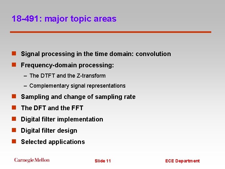 18 -491: major topic areas n Signal processing in the time domain: convolution n