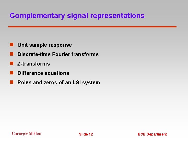 Complementary signal representations n Unit sample response n Discrete-time Fourier transforms n Z-transforms n