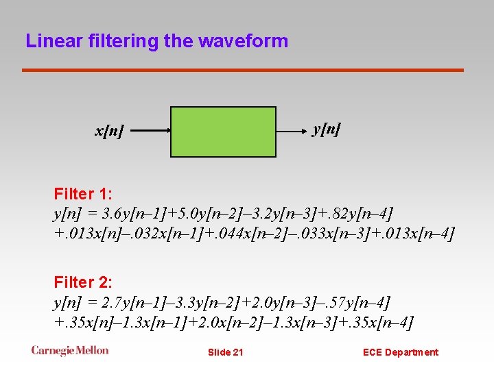 Linear filtering the waveform y[n] x[n] Filter 1: y[n] = 3. 6 y[n– 1]+5.