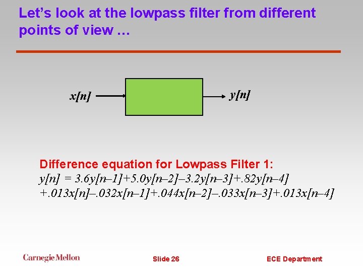 Let’s look at the lowpass filter from different points of view … y[n] x[n]