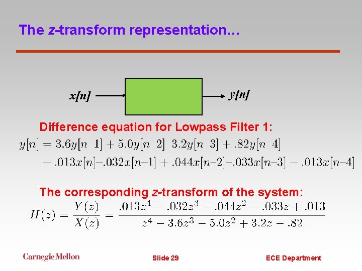 The z-transform representation… y[n] x[n] Difference equation for Lowpass Filter 1: The corresponding z-transform