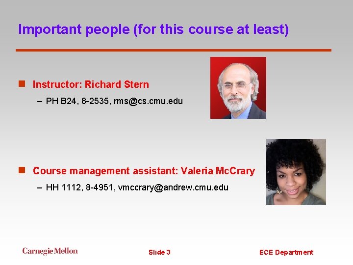 Important people (for this course at least) n Instructor: Richard Stern – PH B
