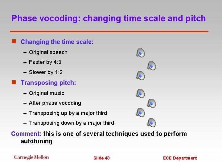 Phase vocoding: changing time scale and pitch n Changing the time scale: – Original