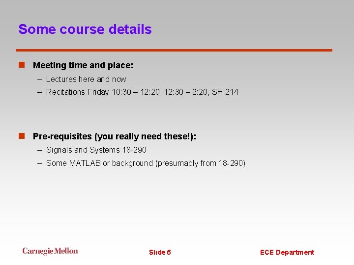 Some course details n Meeting time and place: – Lectures here and now –