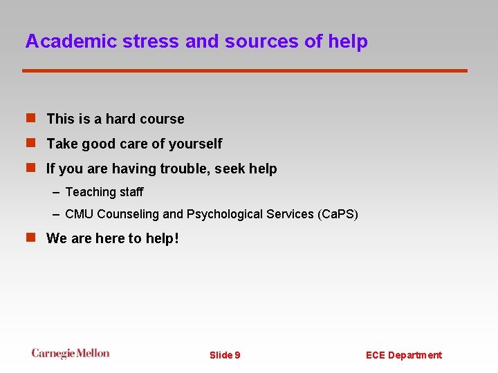 Academic stress and sources of help n This is a hard course n Take