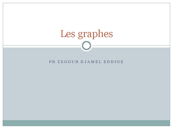 Les graphes PR ZEGOUR DJAMEL EDDINE 