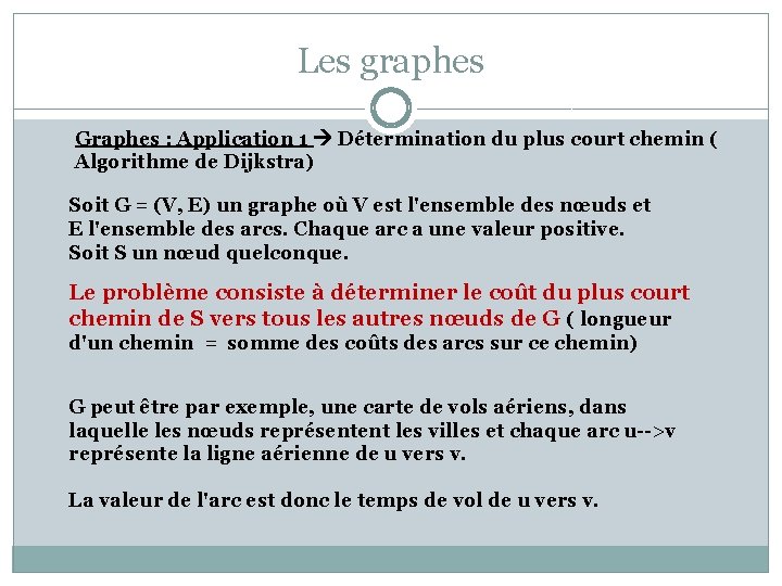 Les graphes Graphes : Application 1 Détermination du plus court chemin ( Algorithme de