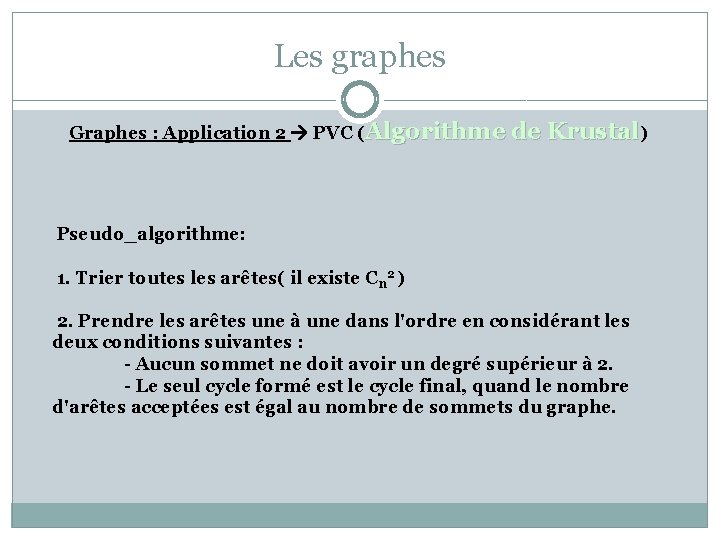 Les graphes Graphes : Application 2 PVC (Algorithme de Krustal) Pseudo_algorithme: 1. Trier toutes
