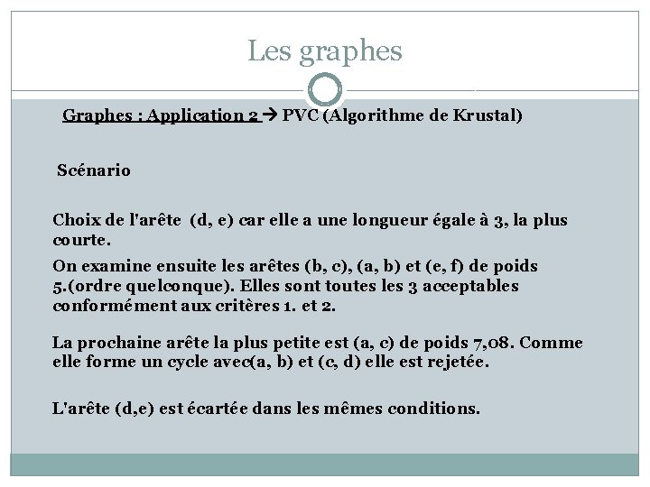 Les graphes Graphes : Application 2 PVC (Algorithme de Krustal) Scénario Choix de l'arête