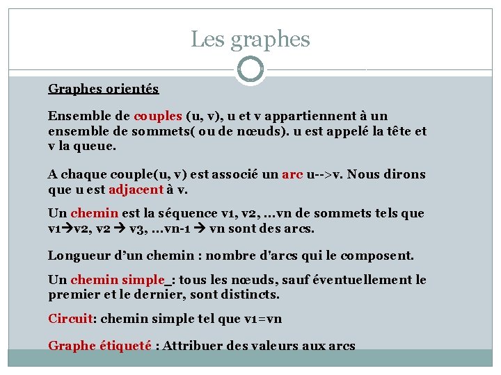 Les graphes Graphes orientés Ensemble de couples (u, v), u et v appartiennent à