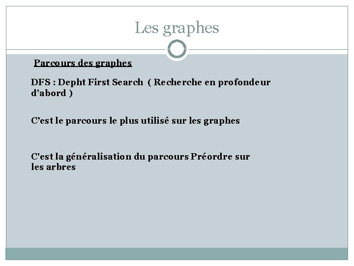 Les graphes Parcours des graphes DFS : Depht First Search ( Recherche en profondeur