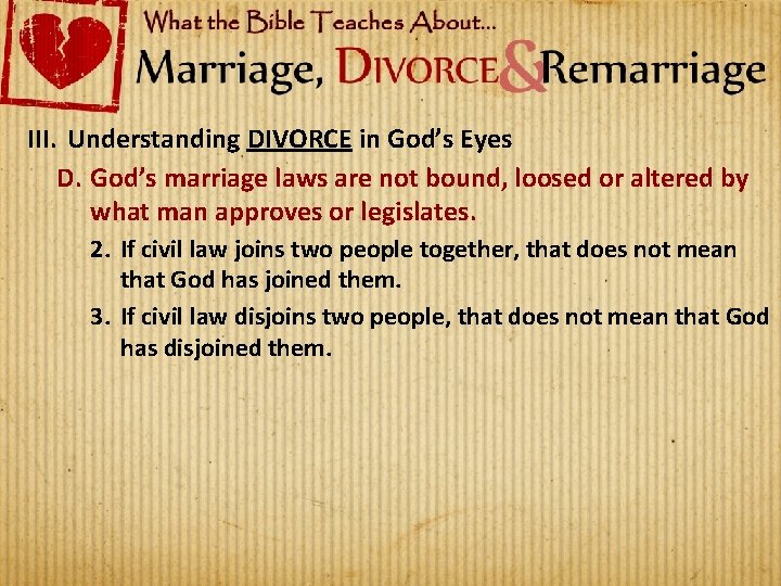 III. Understanding DIVORCE in God’s Eyes D. God’s marriage laws are not bound, loosed