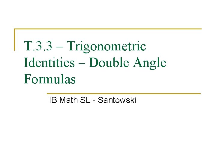 T. 3. 3 – Trigonometric Identities – Double Angle Formulas IB Math SL -