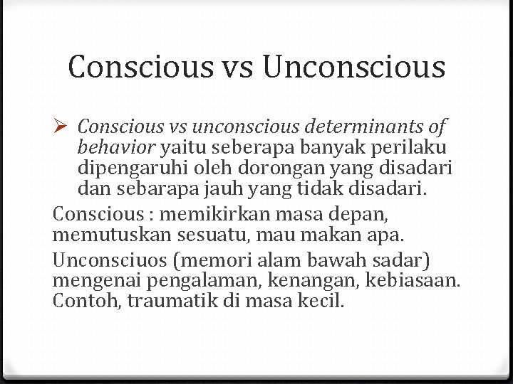 Conscious vs Unconscious Ø Conscious vs unconscious determinants of behavior yaitu seberapa banyak perilaku
