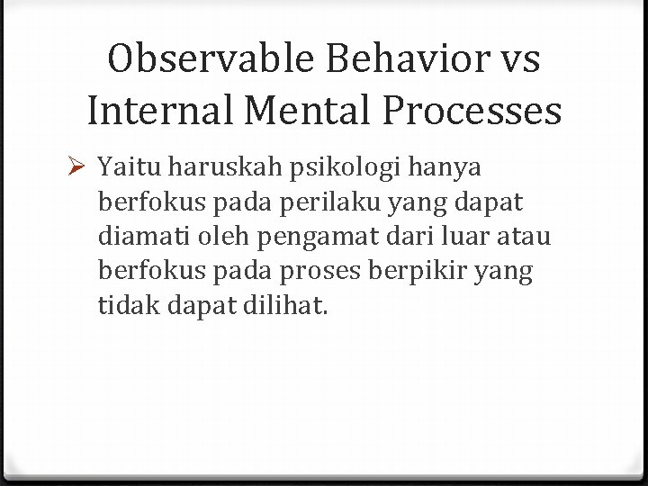 Observable Behavior vs Internal Mental Processes Ø Yaitu haruskah psikologi hanya berfokus pada perilaku