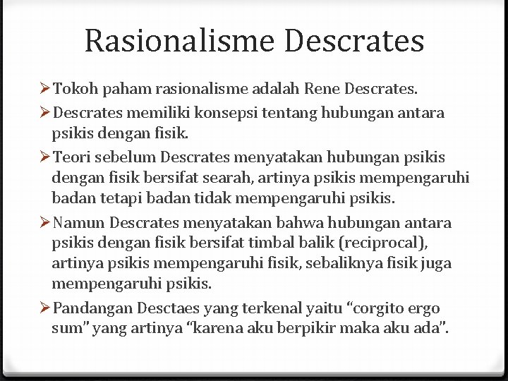Rasionalisme Descrates ØTokoh paham rasionalisme adalah Rene Descrates. ØDescrates memiliki konsepsi tentang hubungan antara