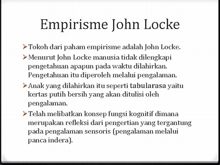 Empirisme John Locke ØTokoh dari paham empirisme adalah John Locke. ØMenurut John Locke manusia