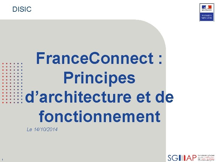 DISIC France. Connect : Principes d’architecture et de fonctionnement Le 14/10/2014 1 