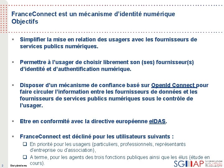 France. Connect est un mécanisme d’identité numérique Objectifs 2 § Simplifier la mise en