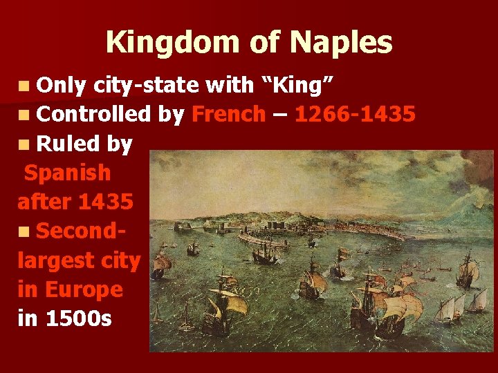 Kingdom of Naples n Only city-state with “King” n Controlled by French – 1266