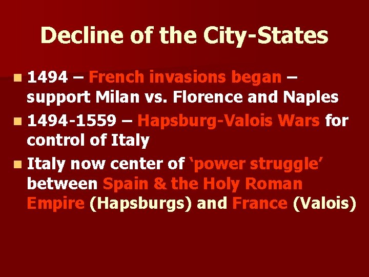 Decline of the City-States n 1494 – French invasions began – support Milan vs.