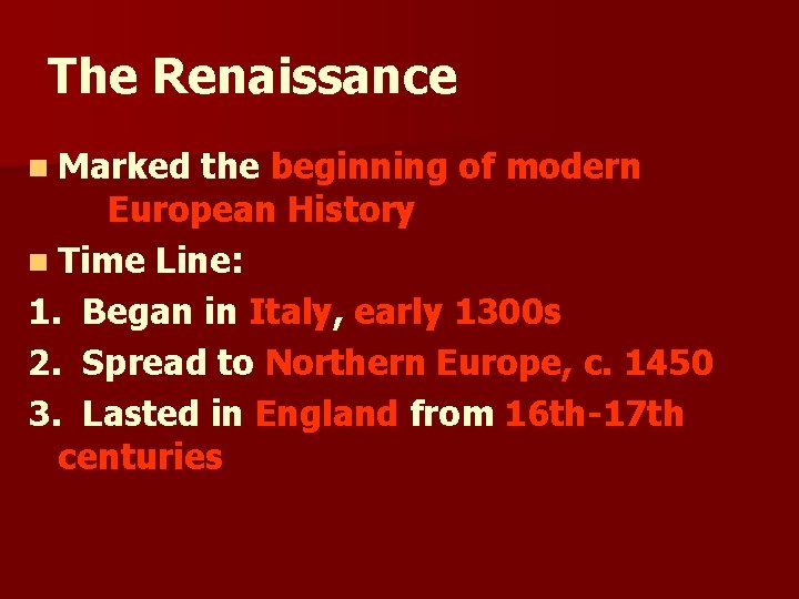 The Renaissance n Marked the beginning of modern European History n Time Line: 1.