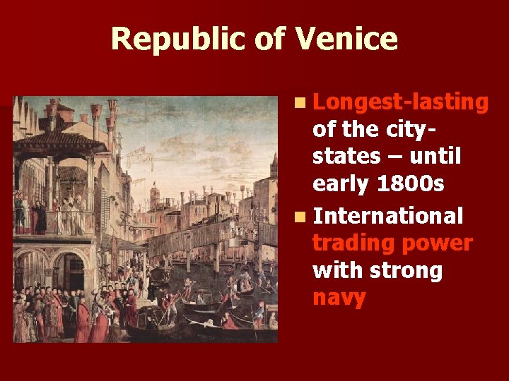 Republic of Venice n Longest-lasting of the citystates – until early 1800 s n