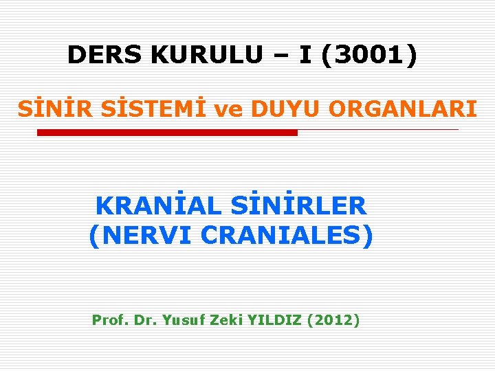 DERS KURULU – I (3001) SİNİR SİSTEMİ ve DUYU ORGANLARI KRANİAL SİNİRLER (NERVI CRANIALES)