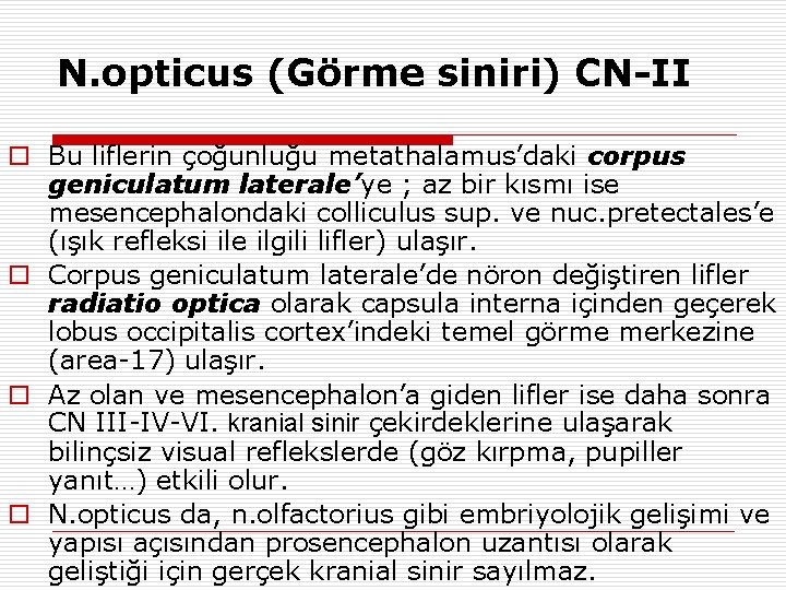 N. opticus (Görme siniri) CN-II o Bu liflerin çoğunluğu metathalamus’daki corpus geniculatum laterale’ye ;