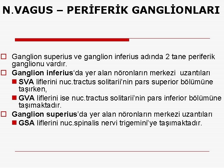 N. VAGUS – PERİFERİK GANGLİONLARI o Ganglion superius ve ganglion inferius adında 2 tane