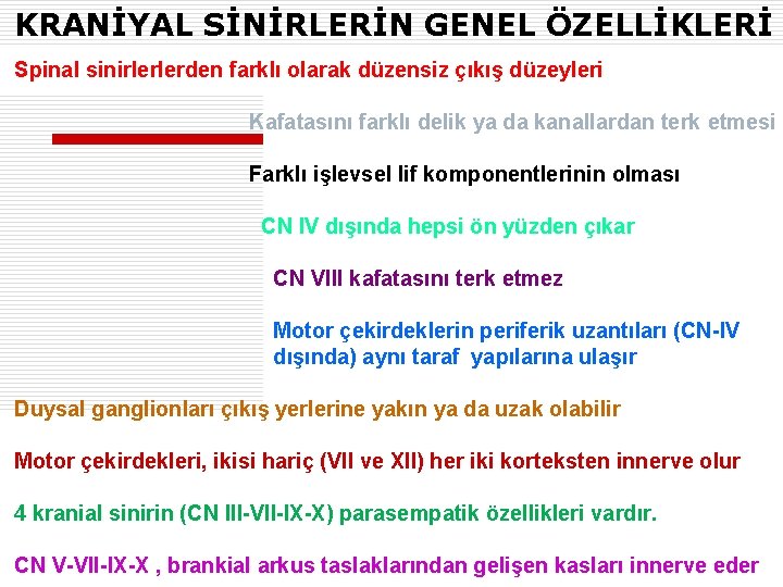 KRANİYAL SİNİRLERİN GENEL ÖZELLİKLERİ Spinal sinirlerlerden farklı olarak düzensiz çıkış düzeyleri Kafatasını farklı delik