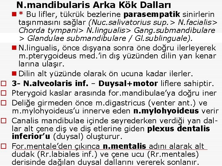 N. mandibularis Arka Kök Dalları o o o n * Bu lifler, tükrük bezlerine