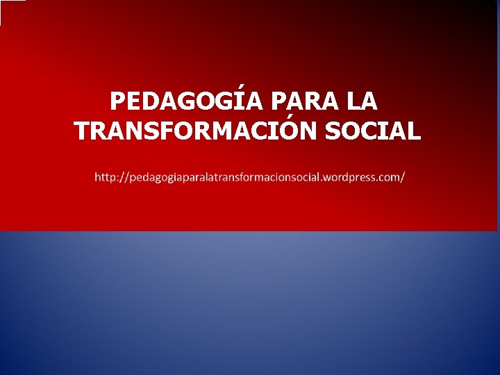 PEDAGOGÍA PARA LA TRANSFORMACIÓN SOCIAL 