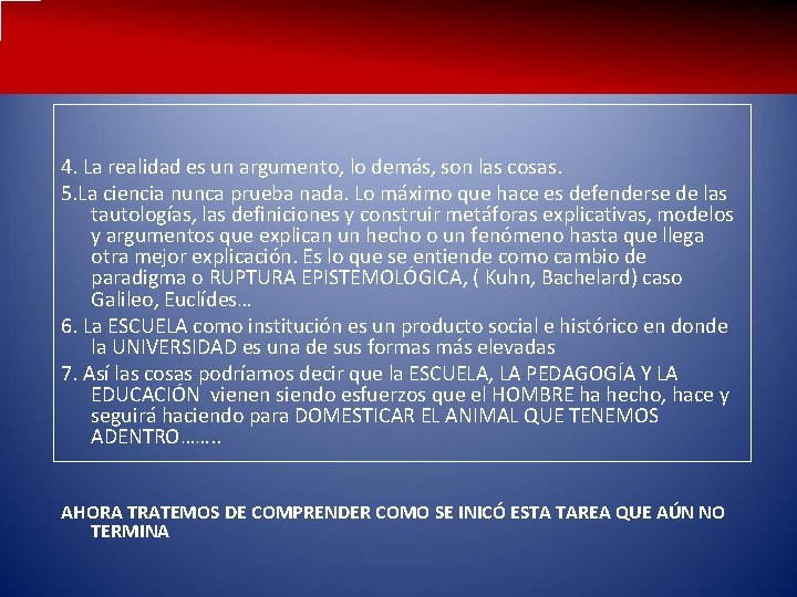 4. La realidad es un argumento, lo demás, son las cosas. 5. La ciencia