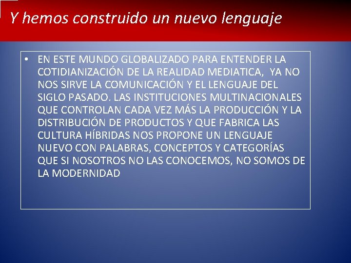 Y hemos construido un nuevo lenguaje • EN ESTE MUNDO GLOBALIZADO PARA ENTENDER LA