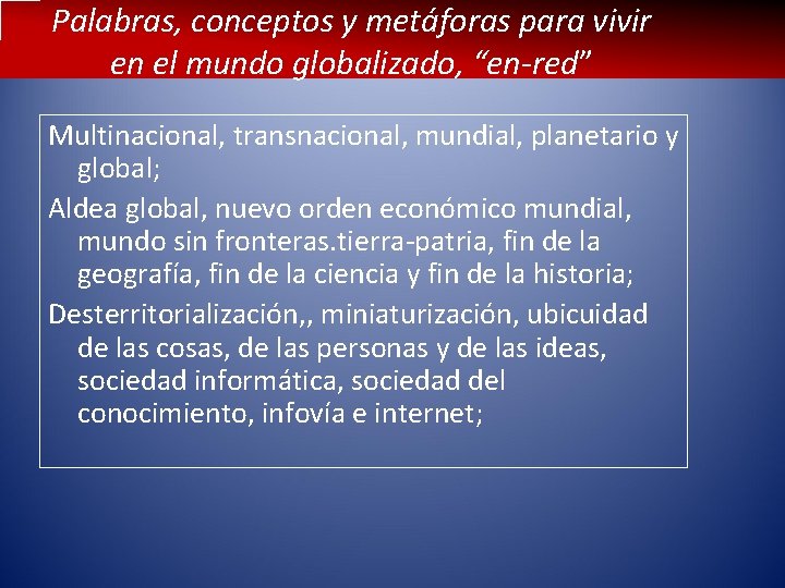 Palabras, conceptos y metáforas para vivir en el mundo globalizado, “en-red” Multinacional, transnacional, mundial,